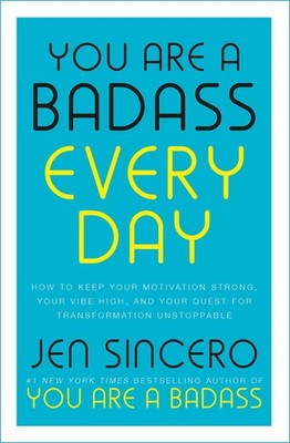 You Are a Badass Every Day: How to Keep Your Motivation Strong, Your Vibe Hi...