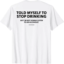 Told myself to stop drinking joke T-Shirt
