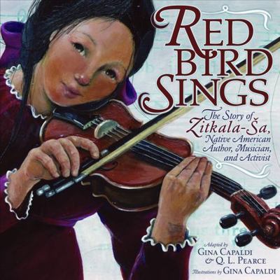 Red Bird Sings: The Story of Zitkala-Sa, Native American Author, Musician,...