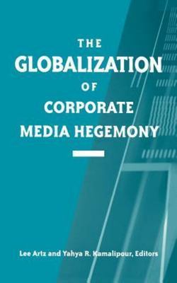 Globalization of Corporate Media Hegemony, Hardcover by Artz, Lee (EDT); Kama...