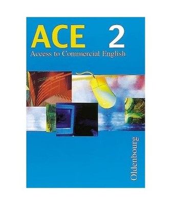 ACE. Access to Commercial English. Part 2: Für die 9., 10., und 11. Jahrgangsst
