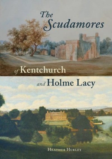 The Scudamores of Kentchurch and Holme Lacy by Heather Hurley (Paperback Book)