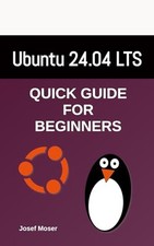 Ubuntu 24.04: Quick Guide for Beginners Linux for Beginners 