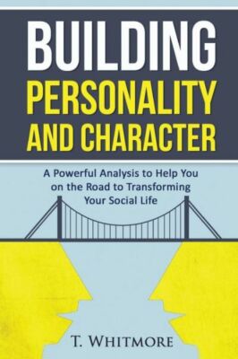 Building Personality And Character: A Powerful Analysis To Help You On The ...