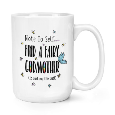 Note To Self Find A Fairy Godmother 15 Unzen großer Becher Tasse - Fairytale Big
