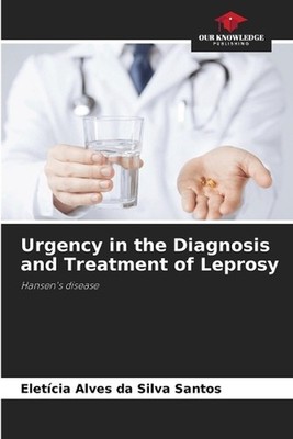 Urgency in the Diagnosis and Treatment of Leprosy by Elet?cia Alves Da Silva San