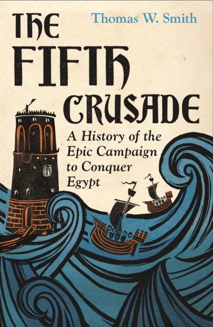 The Fifth Crusade: A History of the Epic Campaign by Thomas Smith | HB | 2026 - Image 6