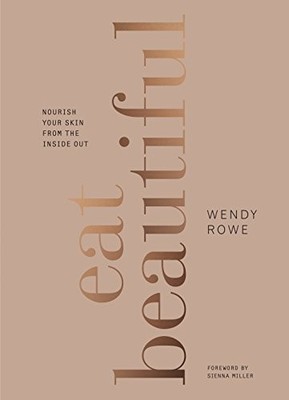 Eat Beautiful: Nourish your skin from the inside out by Rowe, Wendy Book The