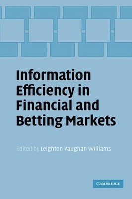 Information Efficiency in Financial and Betting Markets by Leighton Vaughan Will
