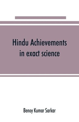Hindu achievements in exact science; a study in the history of scientific...