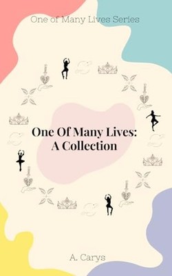 One Of Many Lives Books 1 - 5: A Collection - Carys, A.