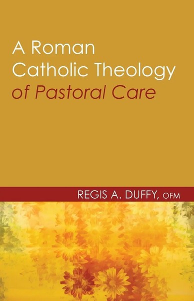 A Roman Catholic Theology Of Pastoral Care Regis A. Ofm Duffy Taschenbuch 2010-image
