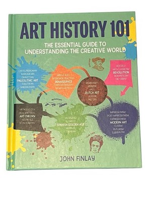 Art History 101 The Essential Guide to Understanding The Creative World Art Book