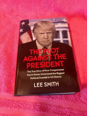 The Plot Against the President : The True Story of How Congressman Devin...