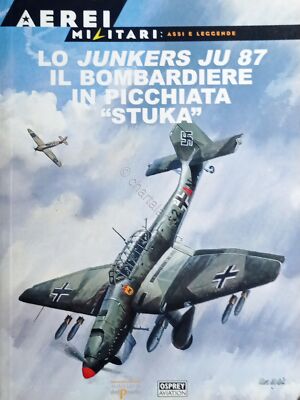Aerei Militari: Assi e Leggende 21 - Lo Junkers JU 87 Bombardiere - 2000 Osprey