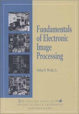 FUNDAMENTALS OF ELECTRONIC IMAGE PROCESSING By Weeks Arthur R. Jr. - Hardcover