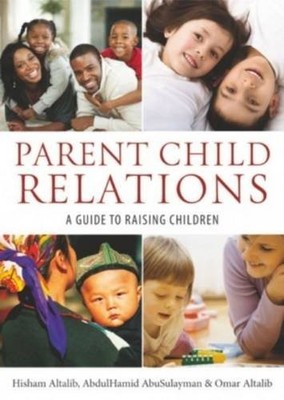 Parent-Child Relations: A Guide to Ra..., Altalib, Omar