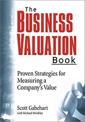The Business Valuation Book : Proven Strategies for Measuring a C