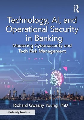Technology, AI, and Operational Security in Banking: Mastering Cybersecurity and