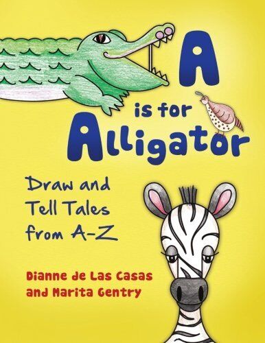A IS FOR ALLIGATOR: DRAW AND TELL TALES FROM A-Z By De Las Dianne Casas & Marita - Picture 1 of 1