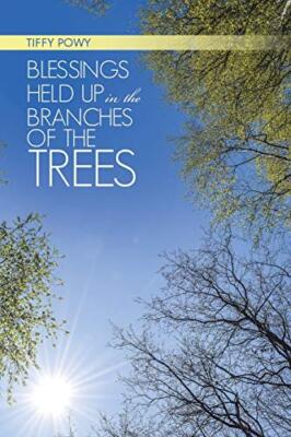 Blessings Held Up in the Branches of the Trees                                 