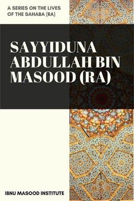Sayyiduna Abdullah Bin Masood (ra) by Ibnu Masood Institute Paperback Book