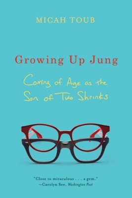 Growing Up Jung: Coming of Age as the Son of Two Shrinks by Micah Toub (English)