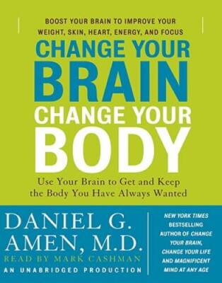 Change Your Brain, Change Your Body: Use Your Brain to Get and Keep  - VERY GOOD