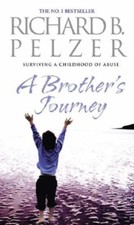 A Brother's Journey: Surviving A Childhood of Abuse-Richard B. Pelzer