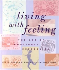 Living with Feeling: The Art of Emotional Expression - Hardcover - GOOD