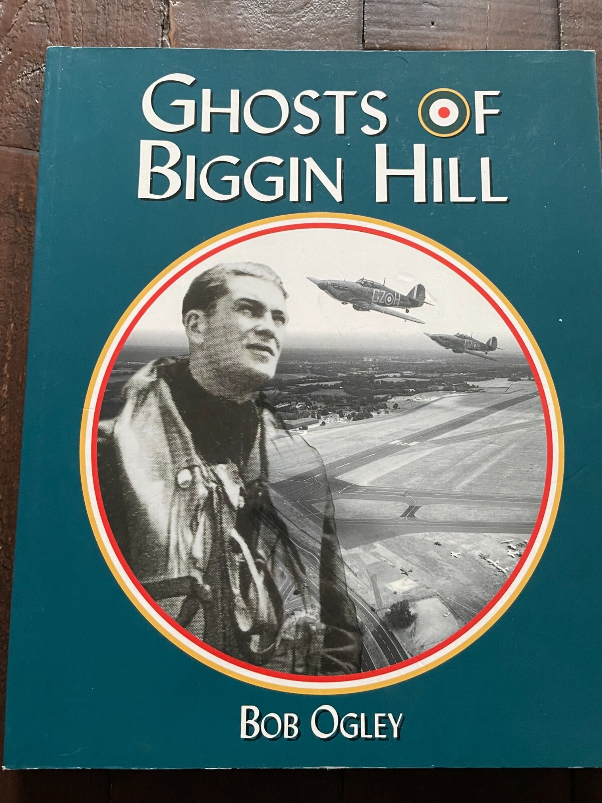 Ghosts of Biggin Hill PB Bob Ogley (WW2, RAF)