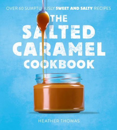 Salted Caramel Cookbook by Heather Thomas (2022, Hardcover)