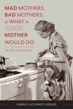 Mad Mothers, Bad Mothers, and What a Good Mot...