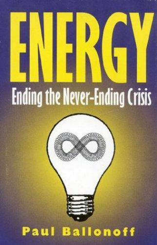Energy : Ending the Never-Ending Crisis by Paul Ballonoff (1997, Hardcover)