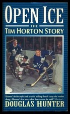 OPEN ICE: THE TIM HORTON STORY By Doug Hunter *Excellent Condition*