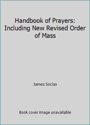 Handbook of Prayers: Including New Revised Order of Mass by James Socías