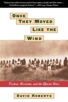 Once They Moved Like The Wind | Cochise, Geronimo, And The Apache Wars | Roberts