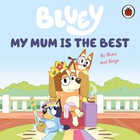Bluey ~ Bluey: My Mum Is The Best 9780241550687