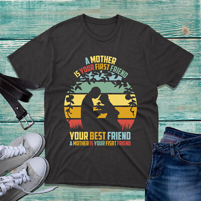 A Mother Is Your First Friend Your Best Friend T-Shirt Muttertag Mama Leben Top