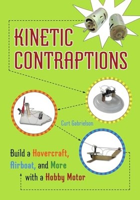 Kinetic Contraptions : Build a Hovercraft, Airboat, and More with a Hobby ...