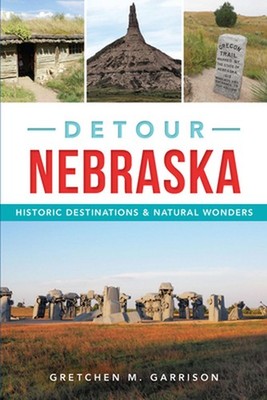 Detour Nebraska: Historic Destinations & Natural Wonders: Historic Destinations 