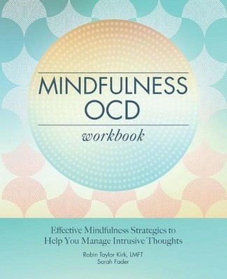 Mindfulness OCD Workbook: Effective Mindfulness Strategies to Help You Manage In