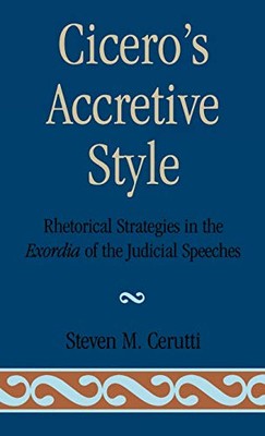 Cerutti - Cicero's Accretive Style   Rhetorical Strategies in the Exor - X555z