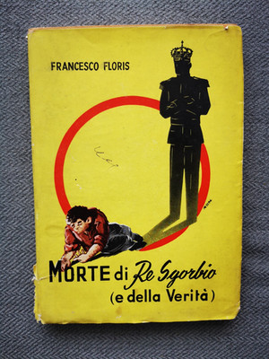 Francesco Floris - Tod von König Sgorbio (und der Wahrheit) - Ed.Leonardo 1954