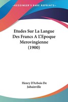 Henry D'arbois De Jubainville | Etudes Sur La Langue Des Francs A L'epoque...