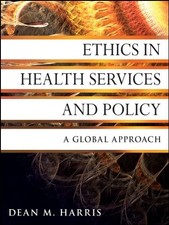 ETHICS IN HEALTH SERVICES AND POLICY: A GLOBAL APPROACH By Dean M. Harris *VG+*