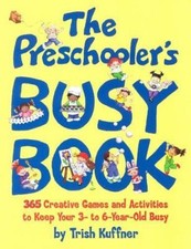 The Preschooler's Busy Book: 365 Creative Games and Activities to Occupy Your...