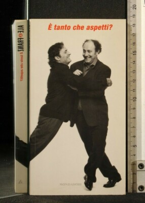 E' TANTO CHE ASPETTI? Ale & Franz. Mondadori.
