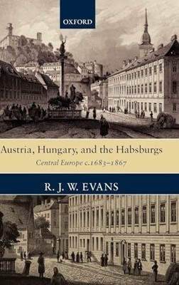 Austria, Hungary, and the Habsburgs: Essays on Buch Oxford University Press