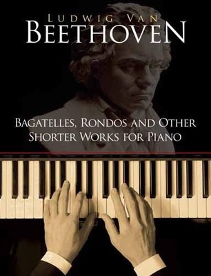 Beethoven Bagatelles Rondos And Other Shorter Works For Piano Pf